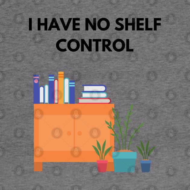 i have no shelf control